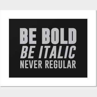 Be Bold, Be Italic, Never Regular Posters and Art